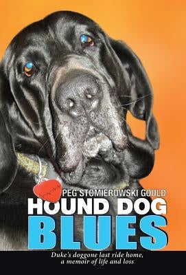 Hound Dog Blues: Duke's doggone last ride home, a memoir of life and loss by Peg Gould