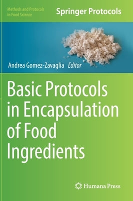 Basic Protocols in Encapsulation of Food Ingredients by Gomez-Zavaglia, Andrea