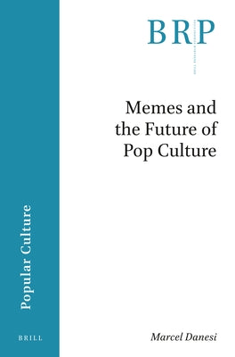 Memes and the Future of Pop Culture by Danesi, Marcel