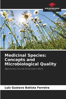 Medicinal Species: Concepts and Microbiological Quality by Batista Ferreira, Luiz Gustavo