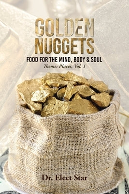 Golden Nuggets: Food for the Mind, Body & Soul: Theme: Places, Vol. 1 by Star, Elect