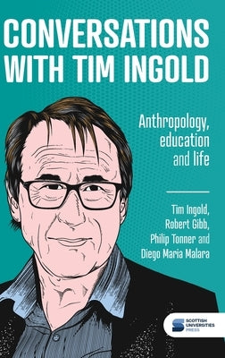 Conversations with Tim Ingold: Anthropology, education and life by Ingold, Tim