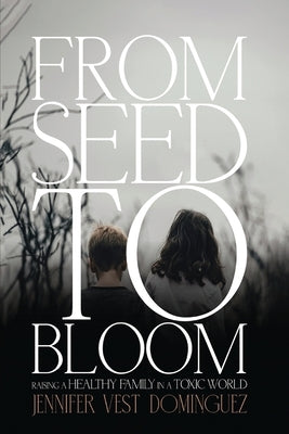 From Seed to Bloom by Dominguez, Jennifer Vest