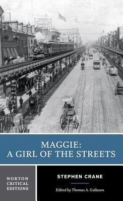 Maggie: A Girl of the Streets: A Norton Critical Edition by Crane, Stephen