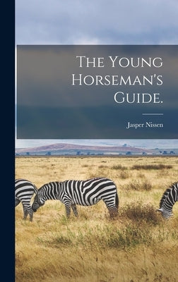 The Young Horseman's Guide. by Nissen, Jasper