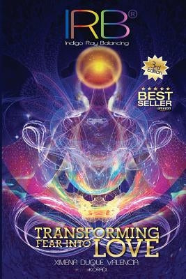 Irb: Transforming Fear Into Love by Valencia, Ximena Duque