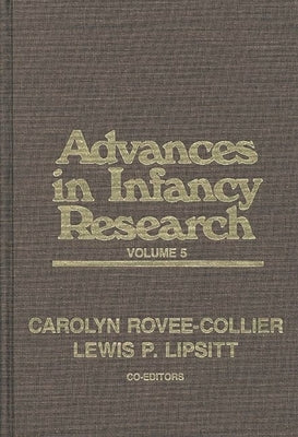 Advances in Infancy Research, Volume 5 by Rovee-Collier, Carolyn