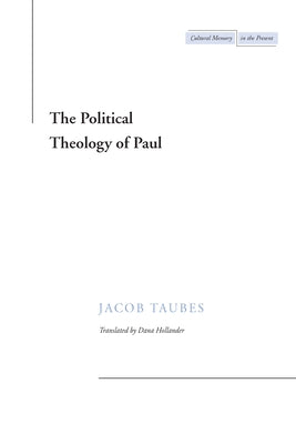 The Political Theology of Paul by Taubes, Jacob