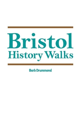 Bristol History Walks by Drummond, Barb