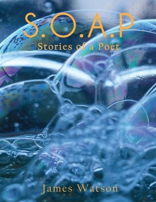 S.O.A.P (Stories of a Poet) by Watson, James