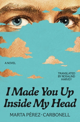 I Made You Up Inside My Head by Pérez-Carbonell, Marta