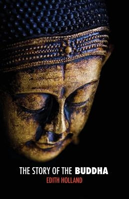 The Story of the Buddha by Holland, Edith