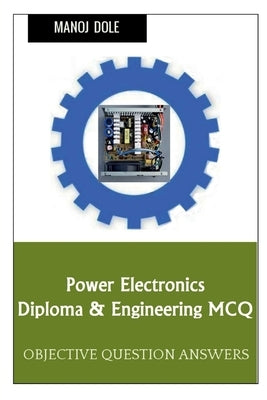 Power Electronics Diploma & Engineering MCQ by Dole, Manoj