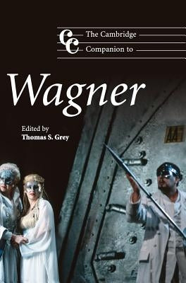 The Cambridge Companion to Wagner by Grey, Thomas S.