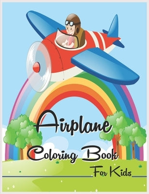 Airplane Coloring Book for Kids: Amazing Plane Coloring Book for Toddlers with Gorgeous Coloring Pages - Creative Coloring Fun Book for Kids by Knight, Alexander