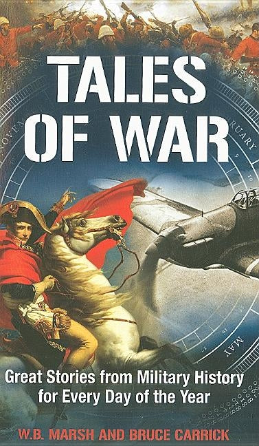 Tales of War: Great Stories from Military History for Every Day of the Year by Marsh, W. B.