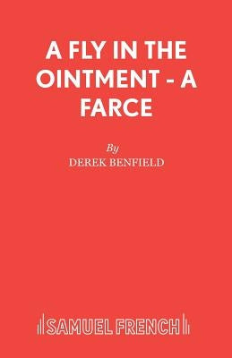 A Fly in the Ointment - A Farce by Benfield, Derek