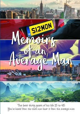 Memoirs of an Average Man: The best thirty years of his life 15 to 45 by Whiteford, Simon