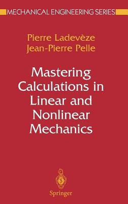 Mastering Calculations in Linear and Nonlinear Mechanics by Ladevèze, Pierre