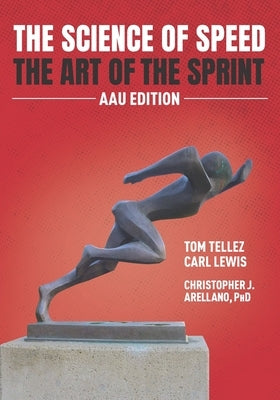 The Science of Speed The Art of the Sprint: AAU Edition by Lewis, Carl