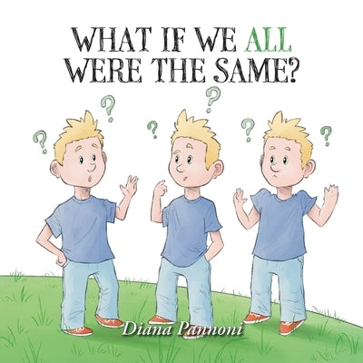 What If We All Were The Same? by Pannoni, Diana