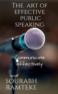 The art of effective public speaking by Ramteke, Sourabh