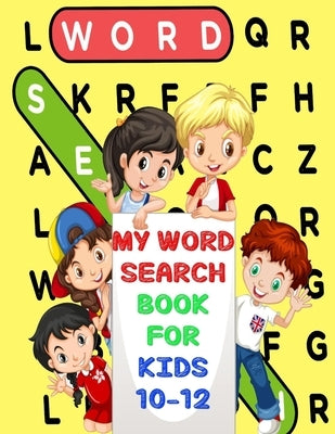 My Word Search Book For Kids 10-12: Fun and Educational Word Search Puzzles, Word for Word Wonder Words Activity for Children 10,11 and 12, Fun Learni by Funny Book, Word Search
