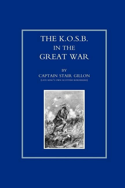 King OS Own Scottish Borderers in the Great War by Gillon, Capt Stair