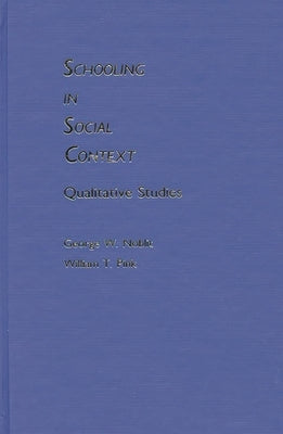 Schooling in Social Context: Qualitative Studies by Noblit, George W.