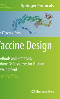 Vaccine Design: Methods and Protocols, Volume 3. Resources for Vaccine Development by Thomas, Sunil
