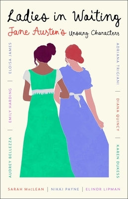 Ladies in Waiting: Jane Austen's Unsung Characters by Payne, Nikki