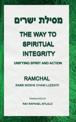 The Way to Spiritual Integrity: Unifying Spirit and Action by Afilalo, Rav Raphael