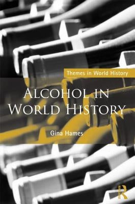 Alcohol in World History by Hames, Gina