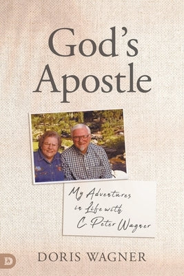 God's Apostle: My Adventures in Life with C. Peter Wagner by Wagner, Doris