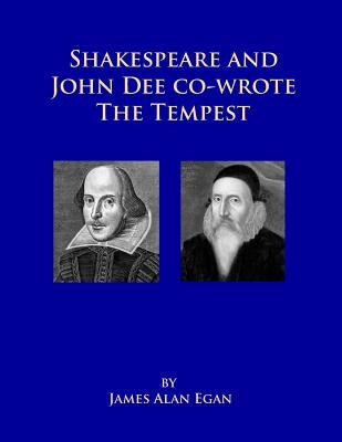 Shakespeare and John Dee co-wrote The Tempest: Prospero's Island is Rhode Island by Egan, James Alan
