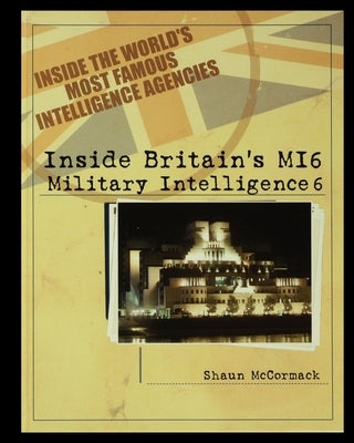 Britain's MI6: Military Intelligence 6 by McCormack, Shaun