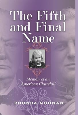 The Fifth and Final Name: Memoir of an American Churchill by Noonan, Rhonda J.