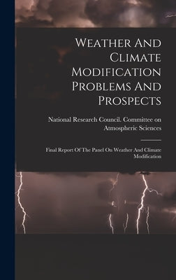 Weather And Climate Modification Problems And Prospects: Final Report Of The Panel On Weather And Climate Modification by National Research Council (U S ) Com