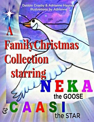 A Family Christmas Collection: Starring Neka the Goose & Caasi the Star by Crosby, Debbie I.