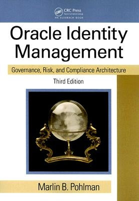 Oracle Identity Management: Governance, Risk, and Compliance Architecture by Pohlman, Marlin B.