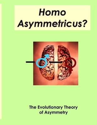 Homo Asymmetricus?: The Evolutionary Theory of Asymmetry by Geodakyan, S. V.