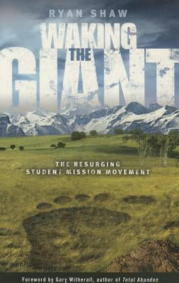 Waking the Giant:: The Resurging Student Mission Movement by Shaw, Ryan