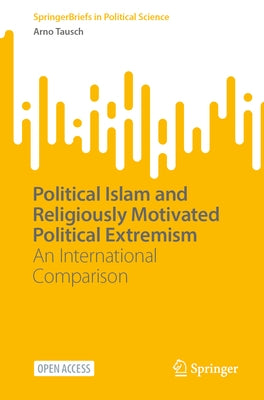 Political Islam and Religiously Motivated Political Extremism: An International Comparison by Tausch, Arno