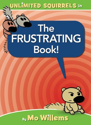 The Frustrating Book! (an Unlimited Squirrels Book) by Willems, Mo