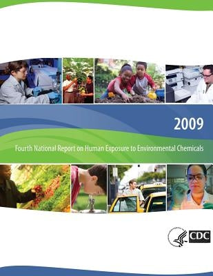 Fourth National Report on Human Exposure to Environmental Chemicals, 2009 by And Prevention, Centers for Disease Cont