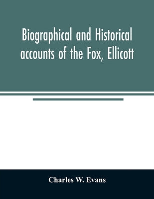 Biographical and historical accounts of the Fox, Ellicott, and Evans families, and the different families connected with them by W. Evans, Charles