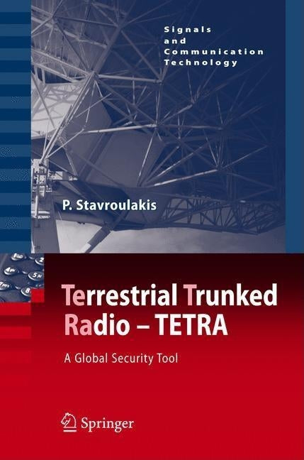 Terrestrial Trunked Radio - TETRA: A Global Security Tool by Stavroulakis, Peter