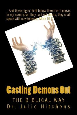 Cast Out Demons: The Bible Way by Hitchens, Julie D.