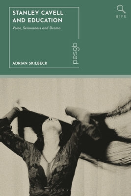 Stanley Cavell and Education: Voice, Seriousness and Drama by Skilbeck, Adrian