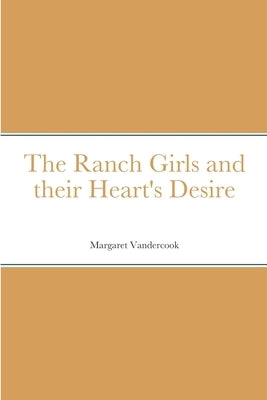 The Ranch Girls and their Heart's Desire by Vandercook, Margaret